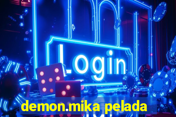 demon.mika pelada